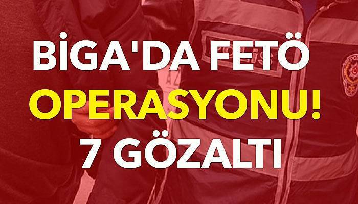  Biga'da FETÖ operasyonu! 7 gözaltı 