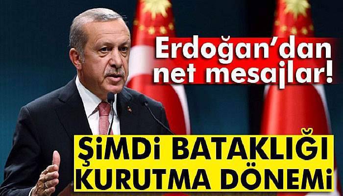 Erdoğan: Şimdi bataklığı kurutma dönemi