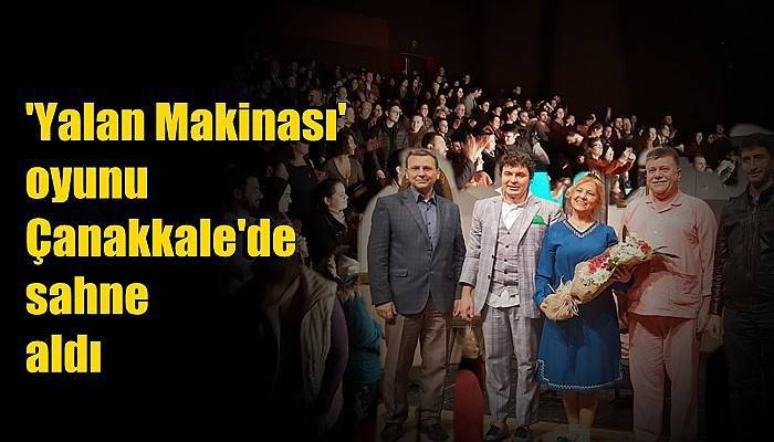 'Yalan Makinası' oyunu Çanakkale'de sahne aldı