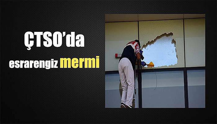  ÇTSO’da esrarengiz mermi