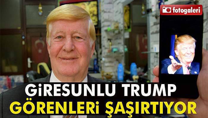 Giresunlu Trump görenleri şaşırtıyor