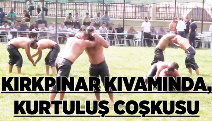 Kırkpınar Kıvamında, Kurtuluş Coşkusu