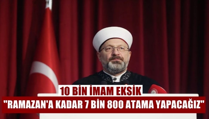 Diyanet İşleri Başkanı Erbaş: Ramazan'a kadar 7 bin 800 atama yapacağız 