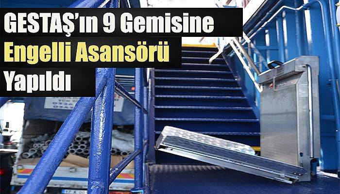  GESTAŞ’ın 9 gemisine engelli asansörü yapıldı