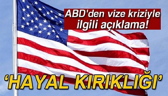 ABD'den vize kriziyle ilgili açıklama