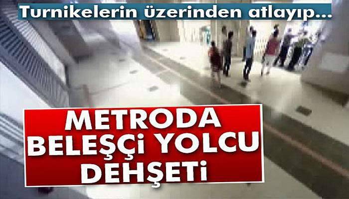 Metroda beleşçi yolcu dehşeti