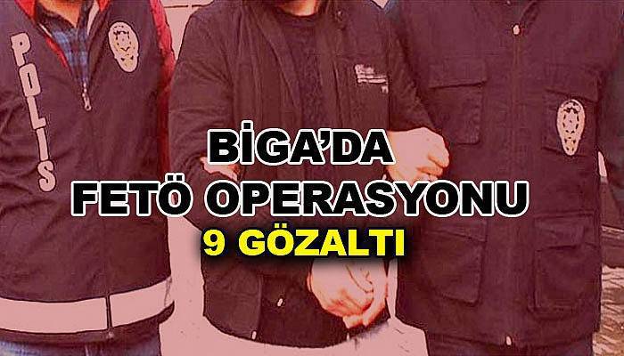 Çanakkale'de FETÖ operasyonu: 9 gözaltı