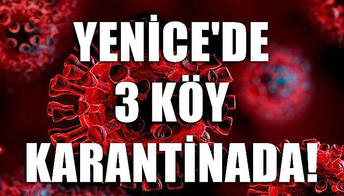 Yenice’de 3 köyde koronavirüs karantinası!