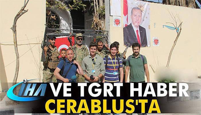 İHA ve TGRT Haber Cerablus'ta