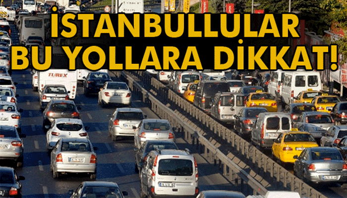 İstanbul'da bazı yolar trafiğe kapatılacak