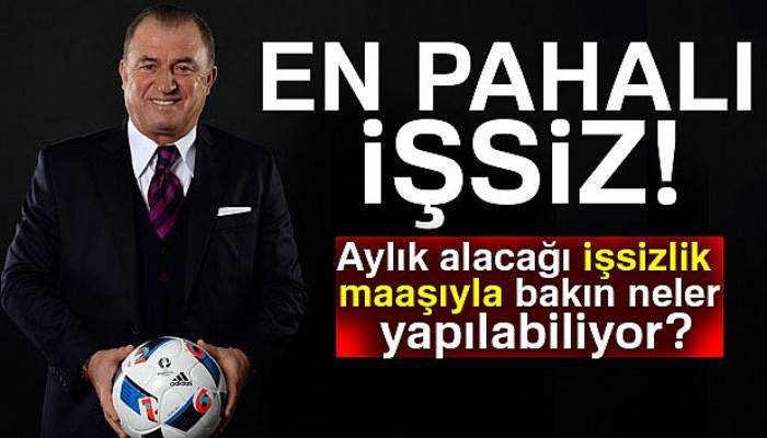 En pahalı işsiz Fatih Terim