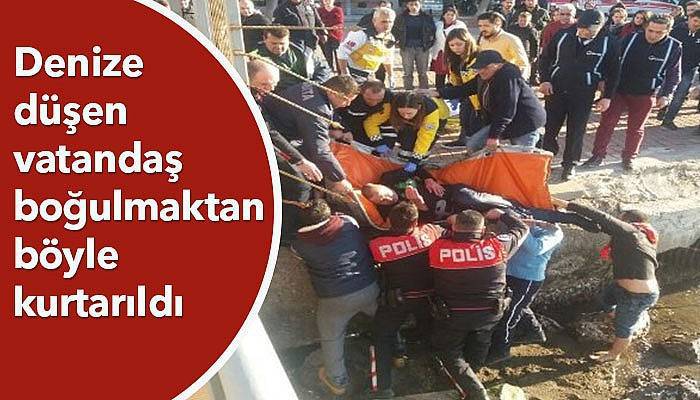 Denize düşen vatandaş boğulmaktan böyle kurtarıldı