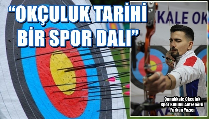 “Okçuluk tarihi bir spor dalı”