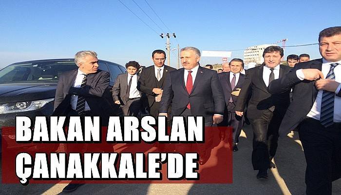 Bakan Arslan Çanakkale’de