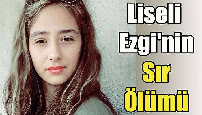 Liseli Ezgi'nin Sır Ölümü