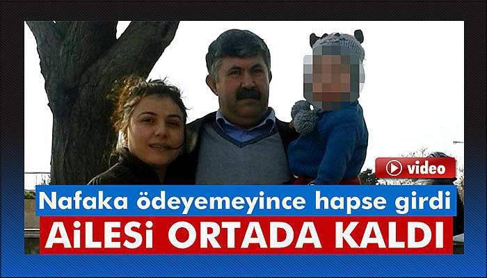 Nafaka ödeyemeyince hapse girdi, ailesi ortada kaldı