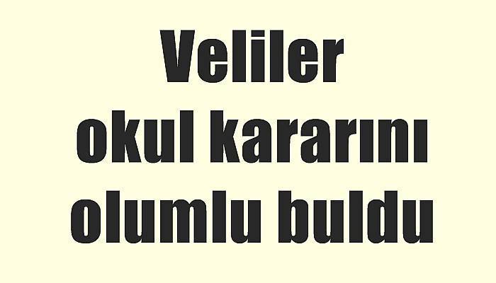 Veliler okul kararını olumlu buldu