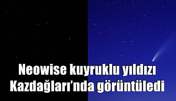 Neowise kuyruklu yıldızı Kazdağları’nda görüntüledi