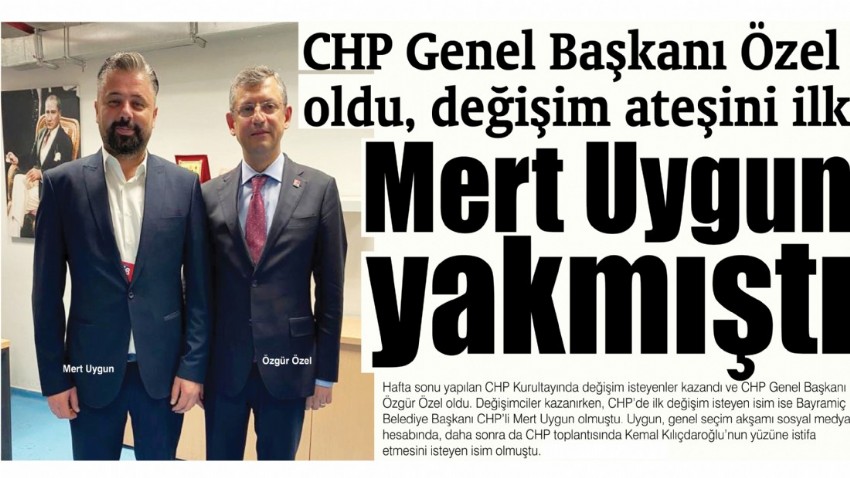 CHP Genel Başkanı Özel oldu, değişim ateşini ilk Mert Uygun yakmıştı