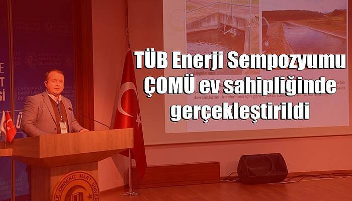 TÜB Enerji Sempozyumu ÇOMÜ ev sahipliğinde gerçekleştirildi