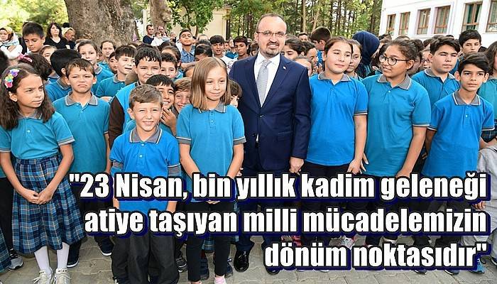 ''23 Nisan, bin yıllık kadim geleneği atiye taşıyan milli mücadelemizin dönüm noktasıdır''