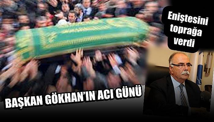 BAŞKAN GÖKHAN’IN ACI GÜNÜ