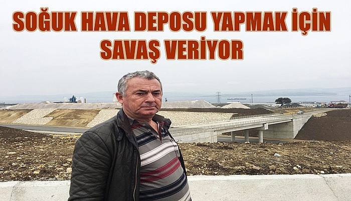 Soğuk hava deposu yapmak için savaş veriyor