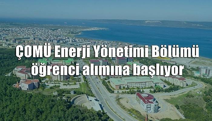 ÇOMÜ Enerji Yönetimi Bölümü öğrenci alımına başlıyor