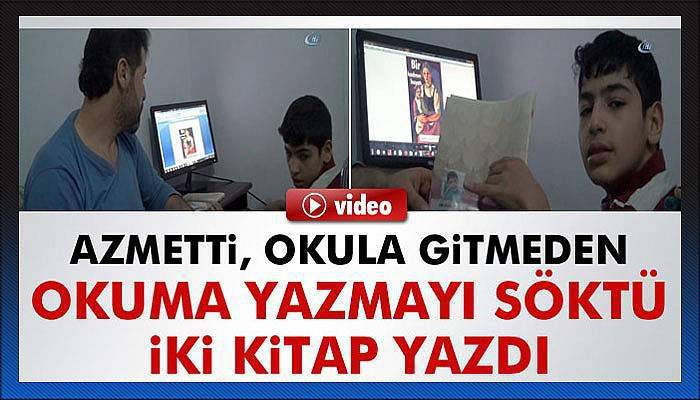 Azmetti, okula gitmeden okuma yazmayı söktü, iki kitap yazdı