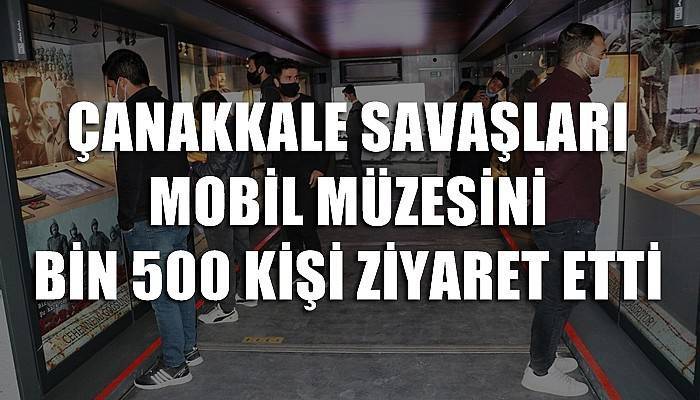 Çanakkale Savaşları Mobil Müzesini bin 500 kişi ziyaret etti (VİDEO)