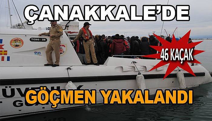 Çanakkale'de 46 mülteci yakalandı