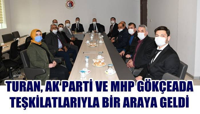 Turan, Ak Parti ve MHP Gökçeada teşkilatlarıyla bir araya geldi