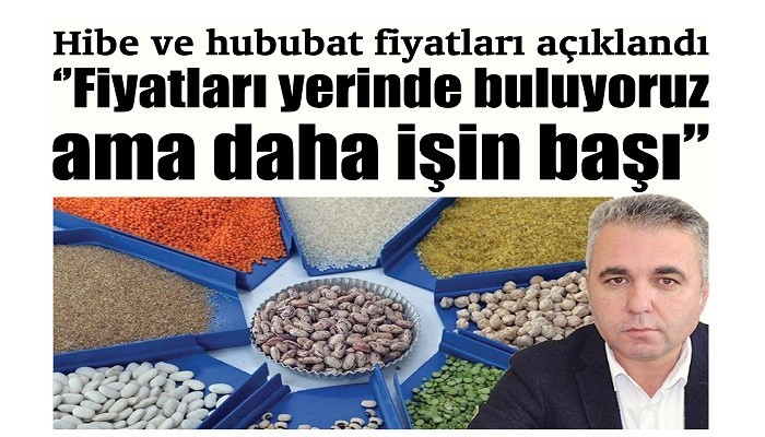 Hibe ve hububat fiyatları açıklandı: 'Fiyatları yerinde buluyoruz ama daha işin başı'