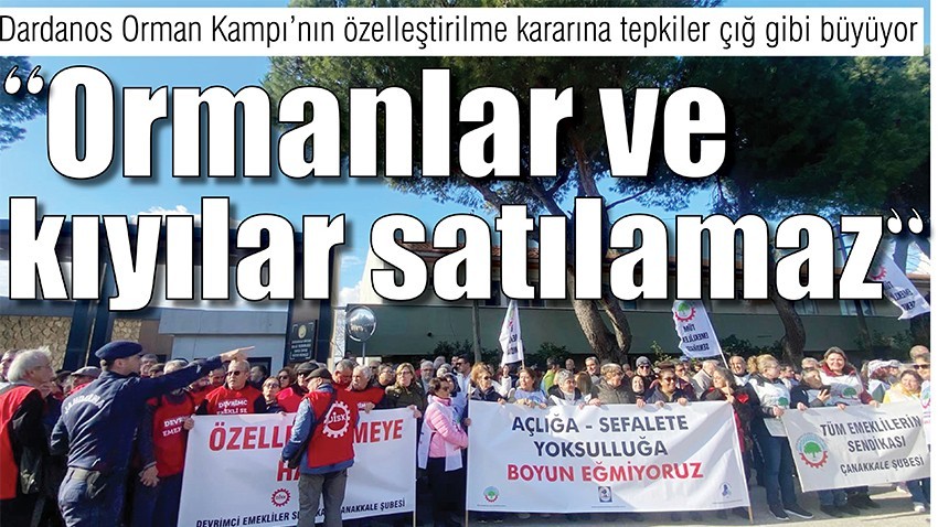 Dardanos Orman Kampı’nın özelleştirilme kararına tepkiler çığ gibi büyüyor