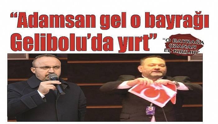 “O BAYRAĞA UZANAN EL KIRILIR''