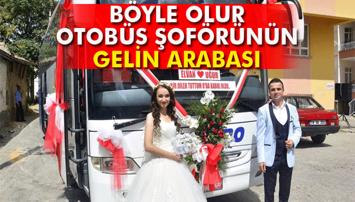 Böyle olur otobüs şoförünün gelin arabası