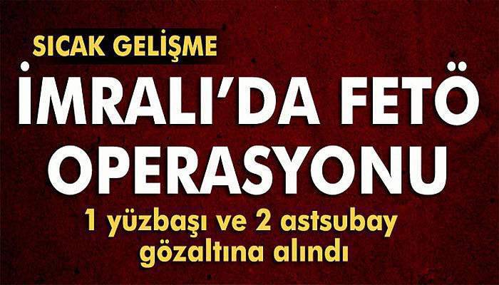 İmralı'da FETÖ operasyonu: 3 subay gözaltına alındı