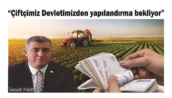 'Çiftçimiz Devletimizden yapılandırma bekliyor'