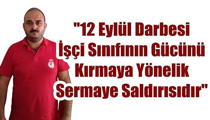 DİSK Genel İş Çanakkale Şube Başkanı Ceylan'dan 12 Eylül Mesajı