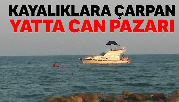 Kayalıklara çarpan yatta can pazarı