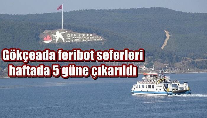 Gökçeada feribot seferleri haftada 5 güne çıkarıldı