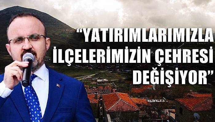 'Hizmetlerimizle ilçelerimizin çehresi değişiyor'