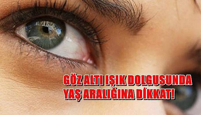 Göz altı ışık dolgusunda yaş aralığına dikkat