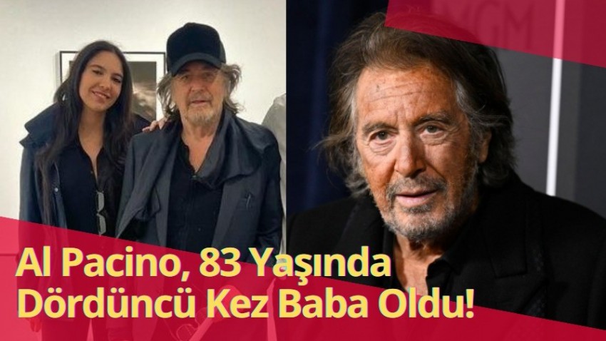 83 Yaşındaki Al Pacino, 29 Yaşındaki Sevgilisiyle Dördüncü Kez Baba Oldu!
