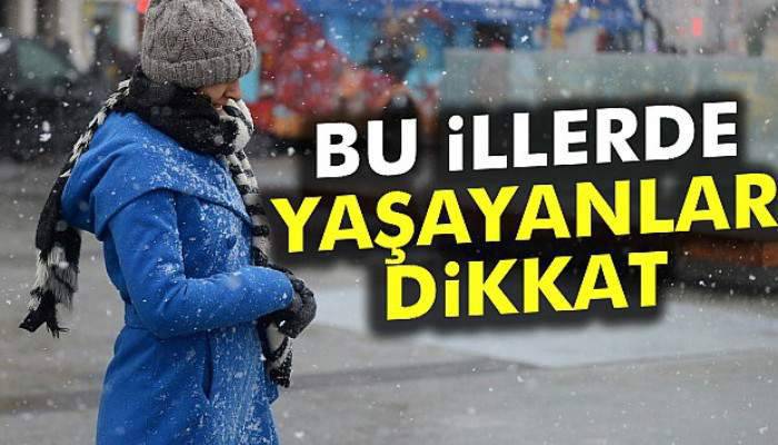 Bu illerde yaşayanlar dikkat!