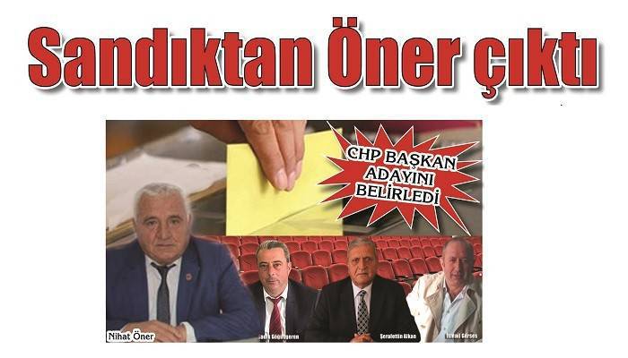 CHP BAŞKAN ADAYINI BELİRLEDİ: Sandıktan Öner çıktı