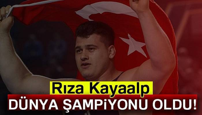 Rıza Kayaalp dünya şampiyonu oldu!