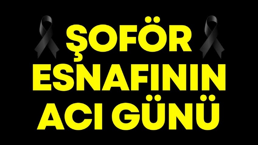 Şoför esnafının acı günü