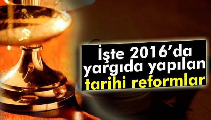 İşte 2016’da yargıda yapılan reformlar