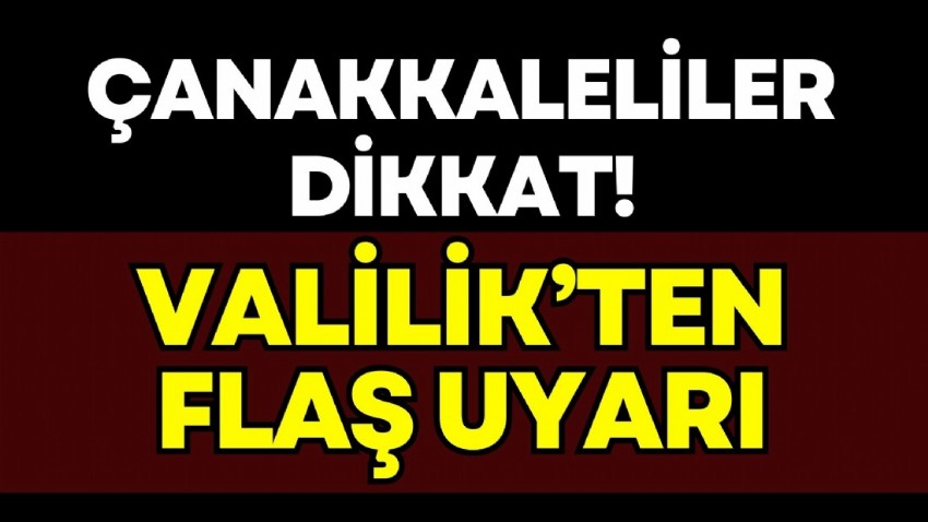 Çanakkale Valiliği: Vatandaşlarımızın Dikkatine